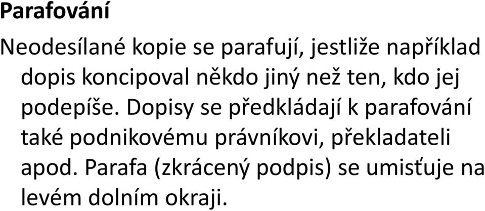 Dopisy se předkládají k parafování také podnikovému právníkovi,