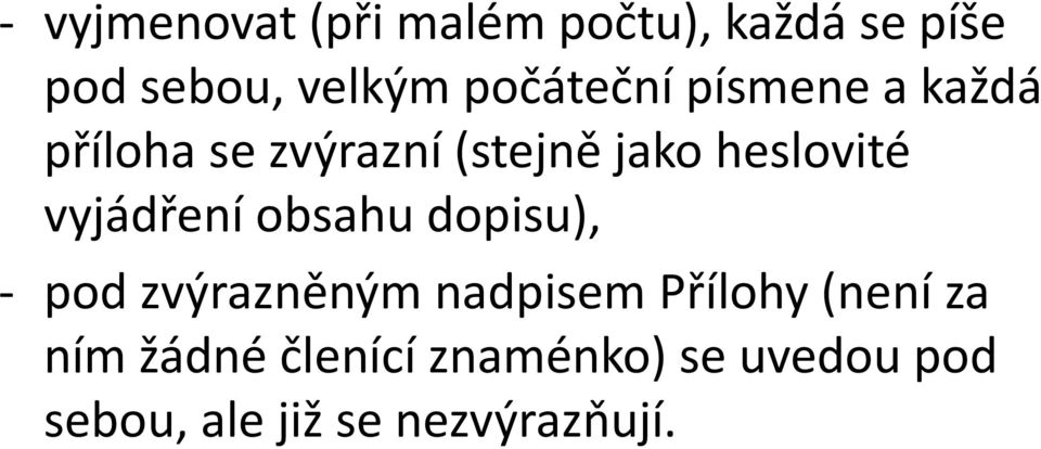 vyjádření obsahu dopisu), - pod zvýrazněným nadpisem Přílohy (není