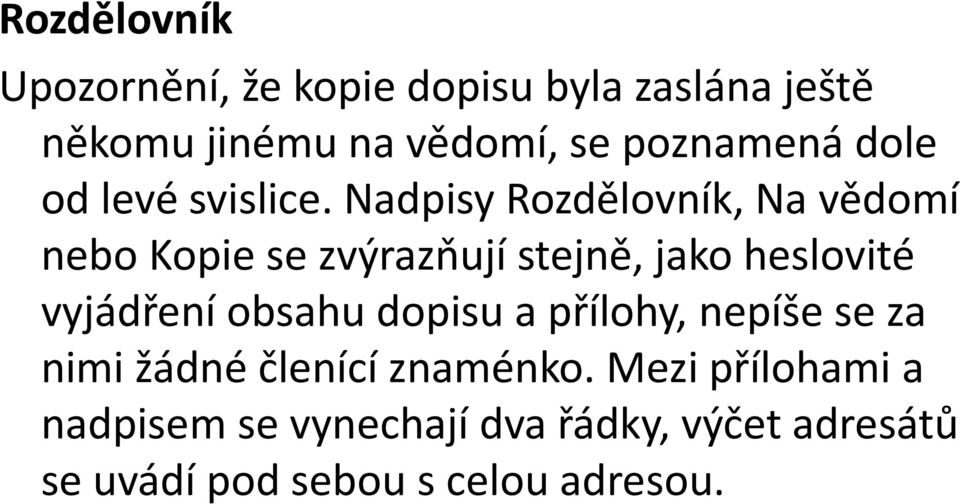 Nadpisy Rozdělovník, Na vědomí nebo Kopie se zvýrazňují stejně, jako heslovité vyjádření