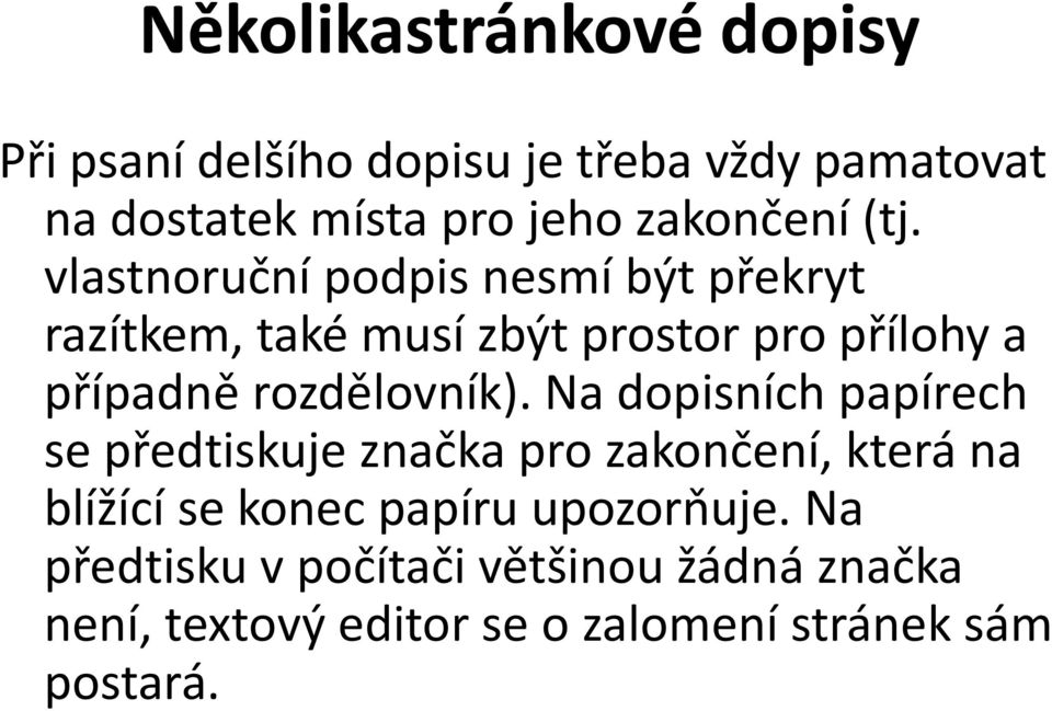 vlastnoruční podpis nesmí být překryt razítkem, také musí zbýt prostor pro přílohy a případně rozdělovník).