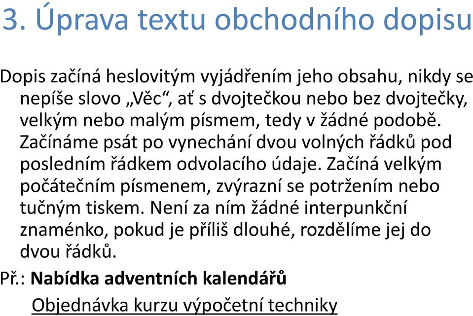 Začínáme psát po vynechání dvou volných řádků pod posledním řádkem odvolacího údaje.