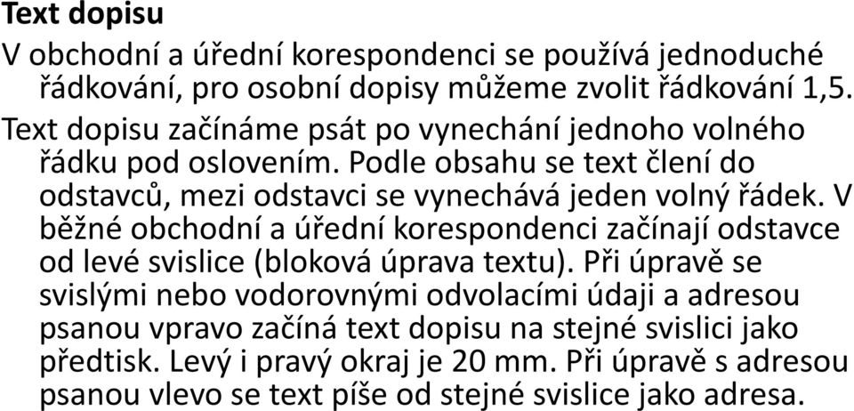 Podle obsahu se text člení do odstavců, mezi odstavci se vynechává jeden volný řádek.