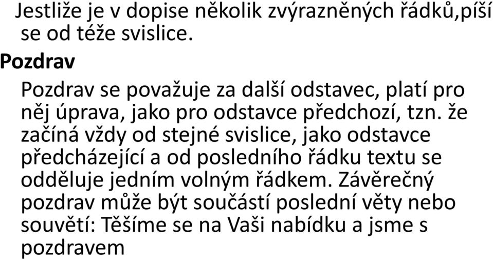 že začíná vždy od stejné svislice, jako odstavce předcházející a od posledního řádku textu se odděluje