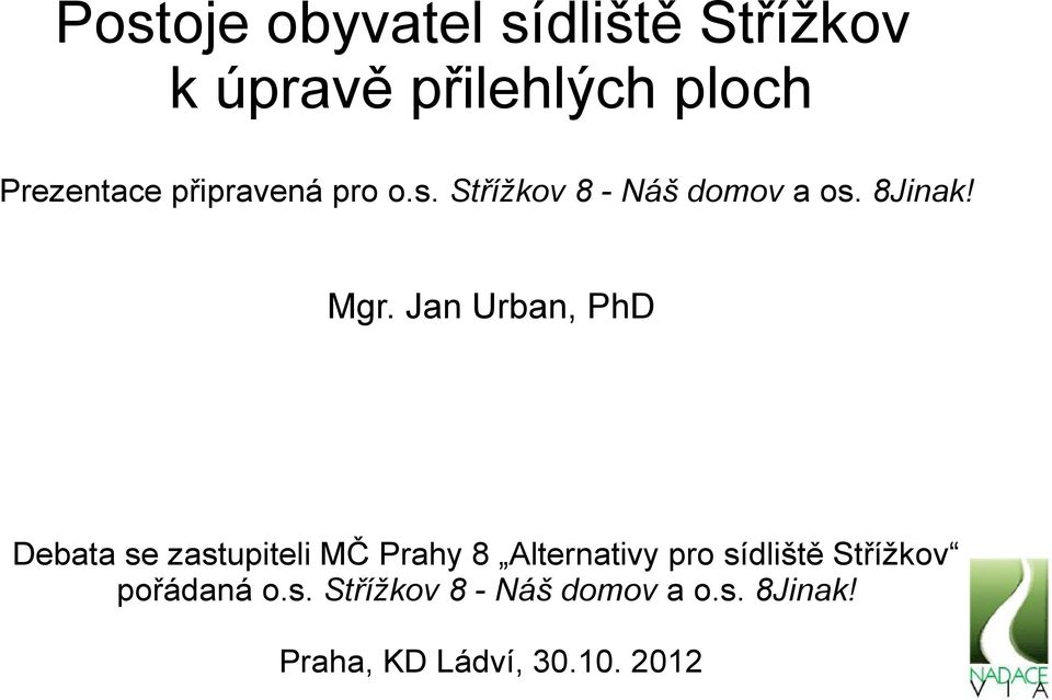 Jan Urban, PhD Debata se zastupiteli MČ Prahy 8 Alternativy pro sídliště