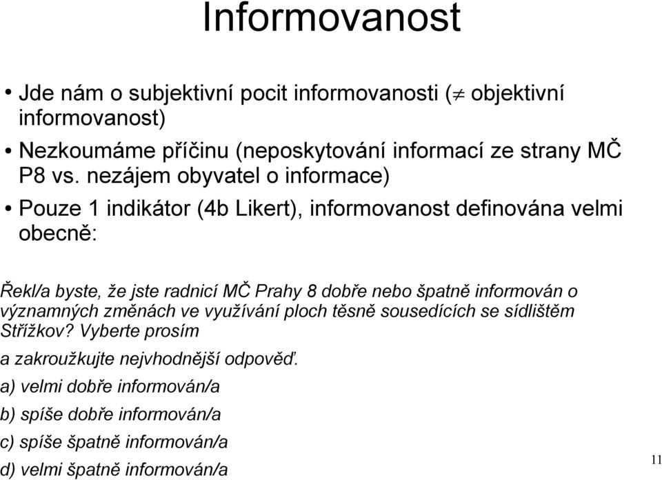 nezájem obyvatel o informace) Pouze 1 indikátor (4b Likert), informovanost definována velmi obecně: Řekl/a byste, že jste radnicí MČ Prahy 8