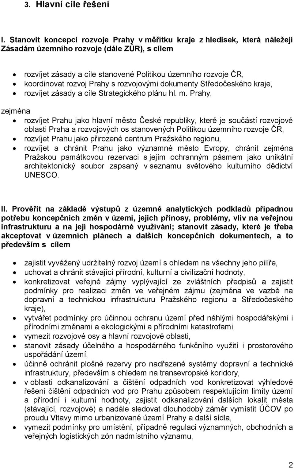 rozvoj Prahy s rozvojovými dokumenty Středočeského kraje, rozvíjet zásady a cíle Strategického plánu hl. m.