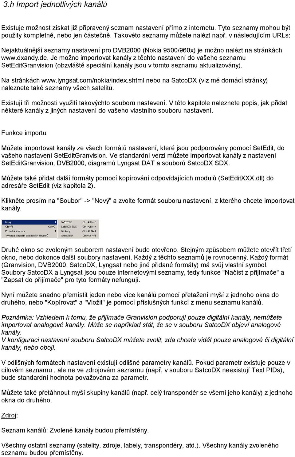 Je možno importovat kanály z těchto nastavení do vašeho seznamu SetEditGranvision (obzvláště speciální kanály jsou v tomto seznamu aktualizovány). Na stránkách www.lyngsat.com/nokia/index.