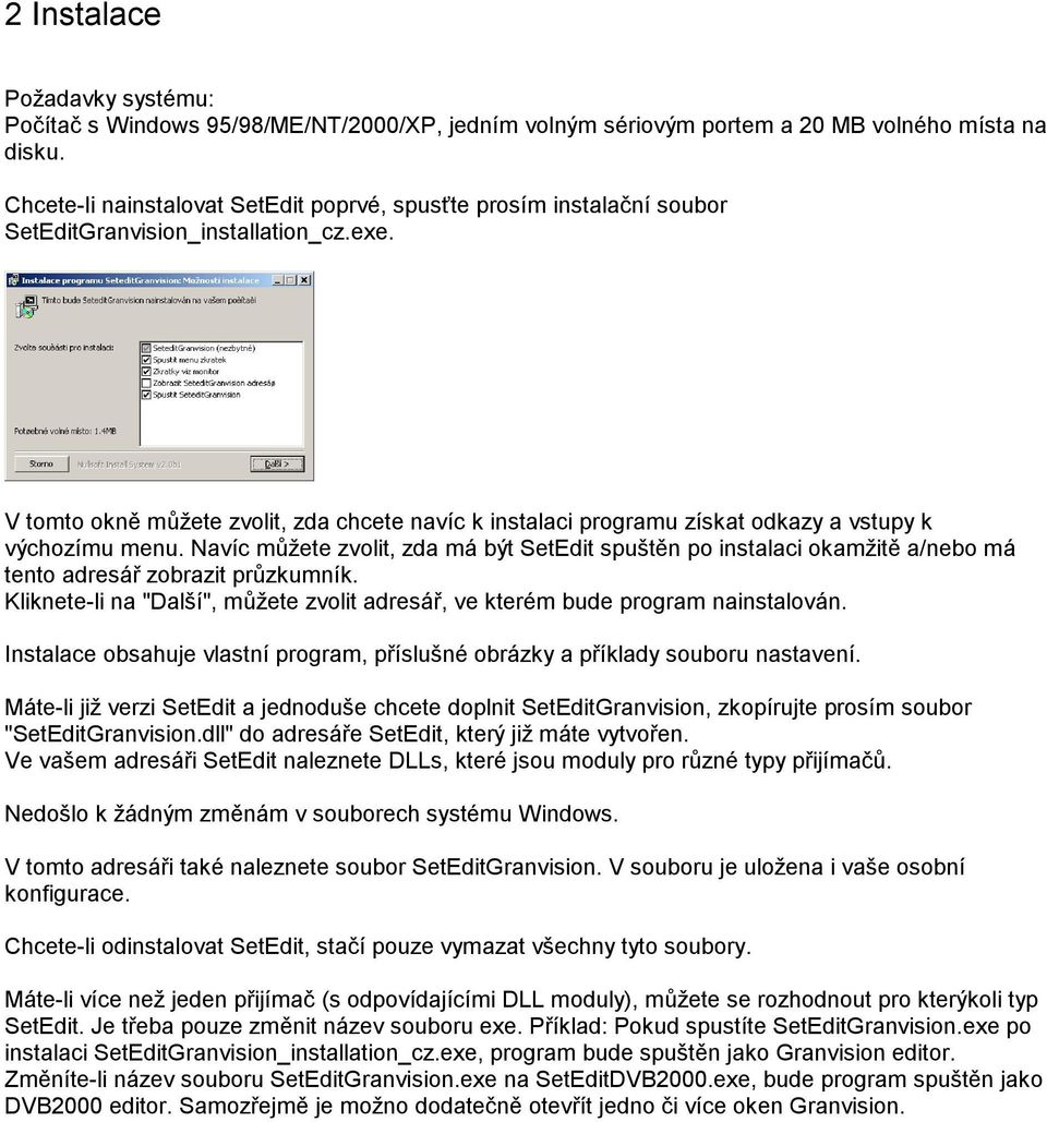 V tomto okně můžete zvolit, zda chcete navíc k instalaci programu získat odkazy a vstupy k výchozímu menu.