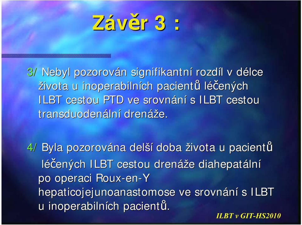 4/ Byla pozorována delší doba života u pacientů léčených ILBT cestou drenáže diahepatáln