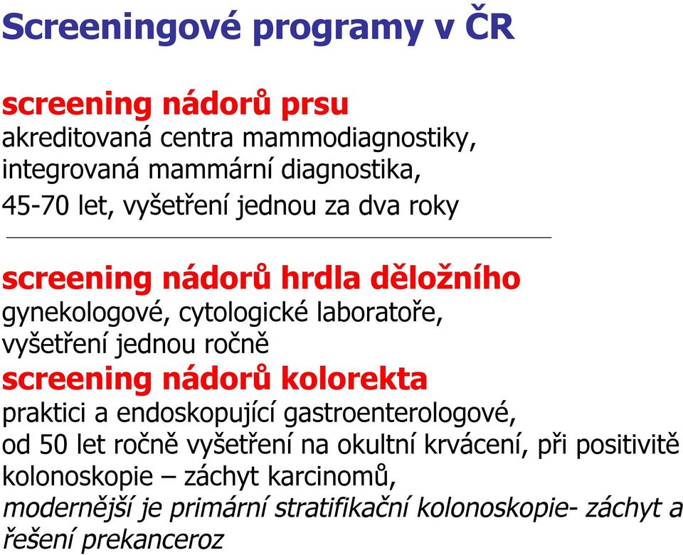 jednou ročně screening nádorů kolorekta praktici a endoskopující gastroenterologové, od 50 let ročně vyšetření na okultní