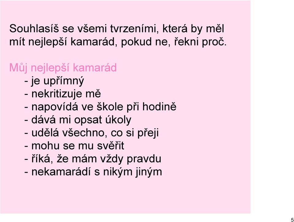 Můj nejlepší kamarád je upřímný nekritizuje mě napovídá ve škole při