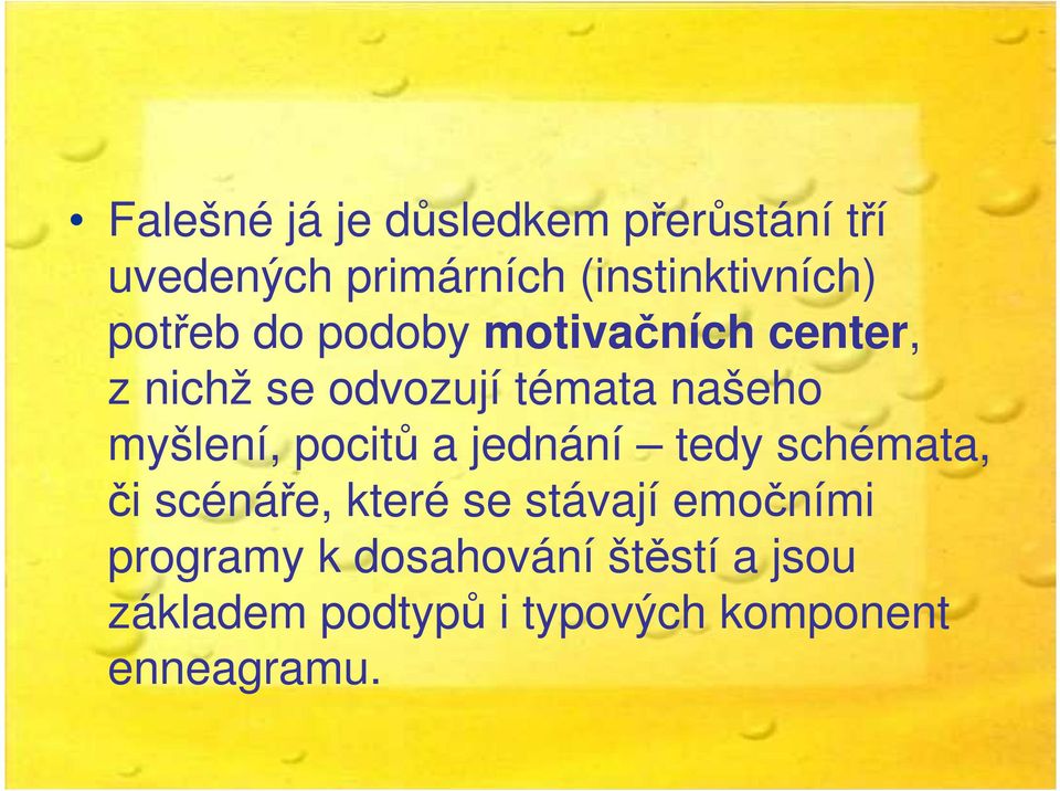 myšlení, pocitů a jednání tedy schémata, či scénáře, které se stávají