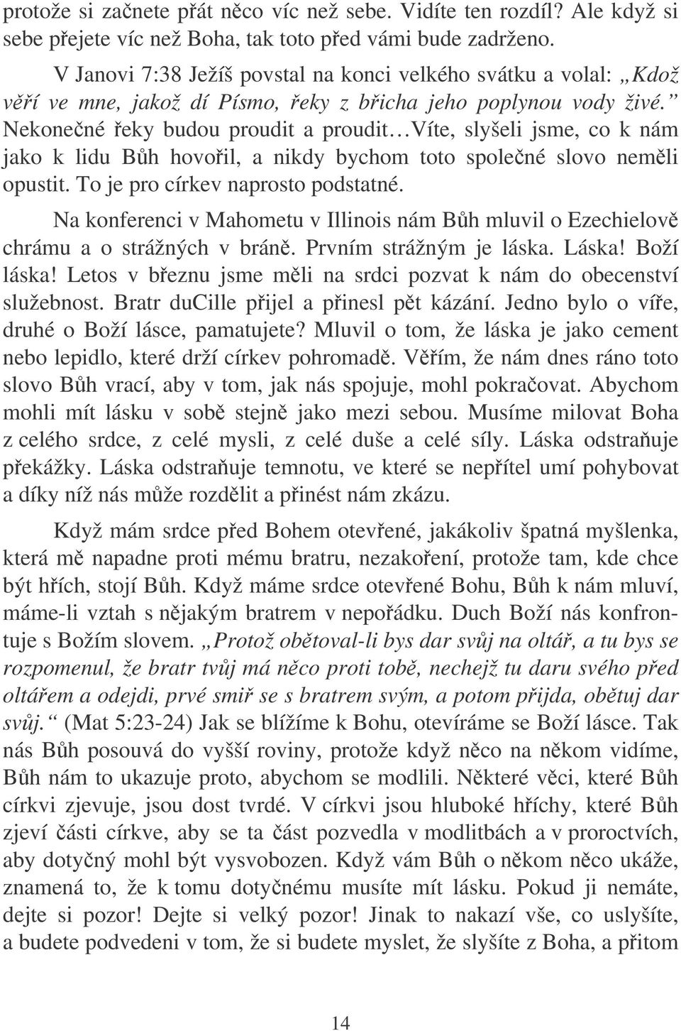 Nekonené eky budou proudit a proudit Víte, slyšeli jsme, co k nám jako k lidu Bh hovoil, a nikdy bychom toto spolené slovo nemli opustit. To je pro církev naprosto podstatné.