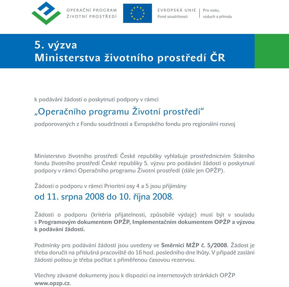 rozvoj Ministerstvo životního prostředí České republiky vyhlašuje prostřednictvím Státního fondu životního prostředí České republiky 5.