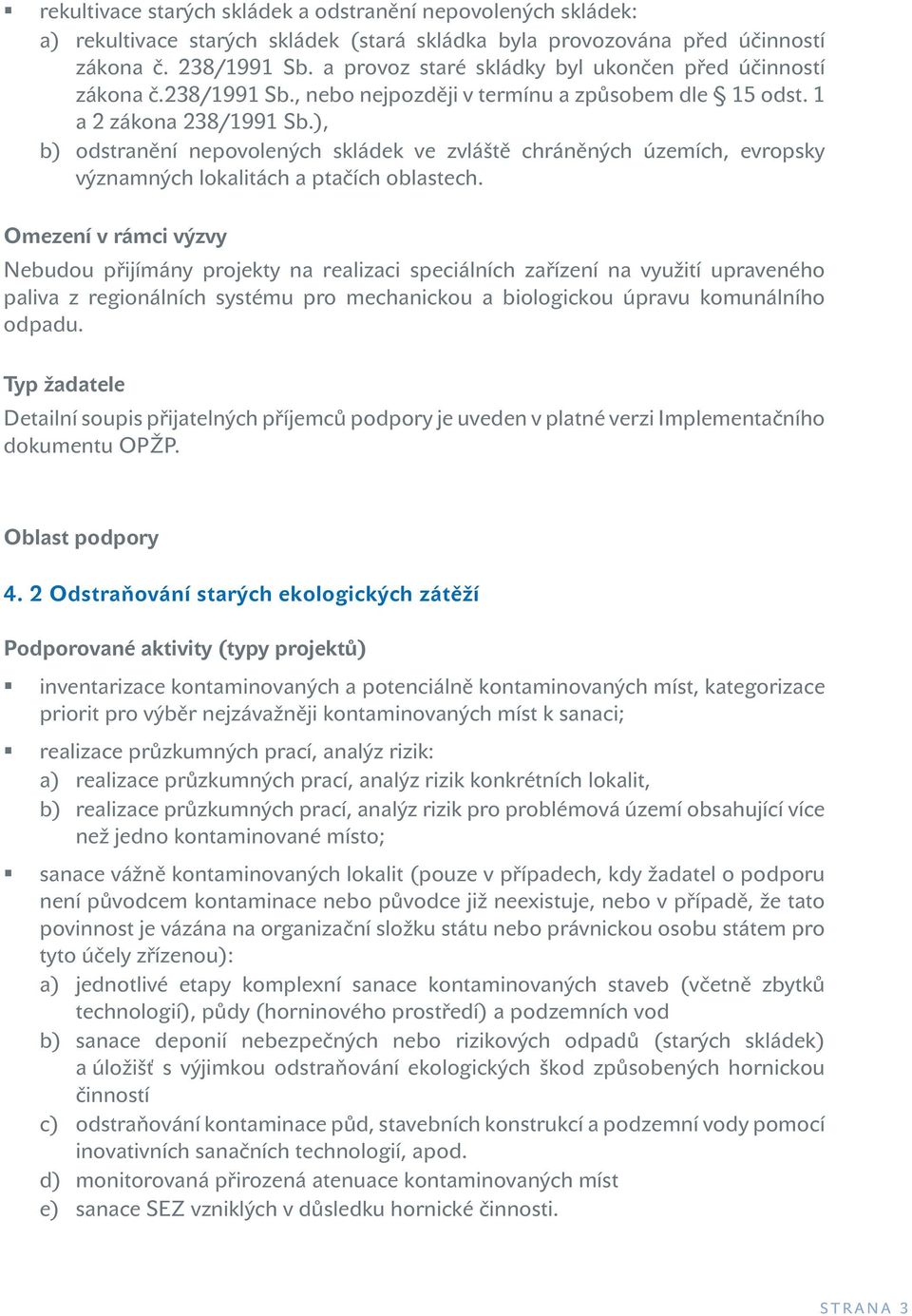 ), b) odstranění nepovolených skládek ve zvláště chráněných územích, evropsky významných lokalitách a ptačích oblastech.