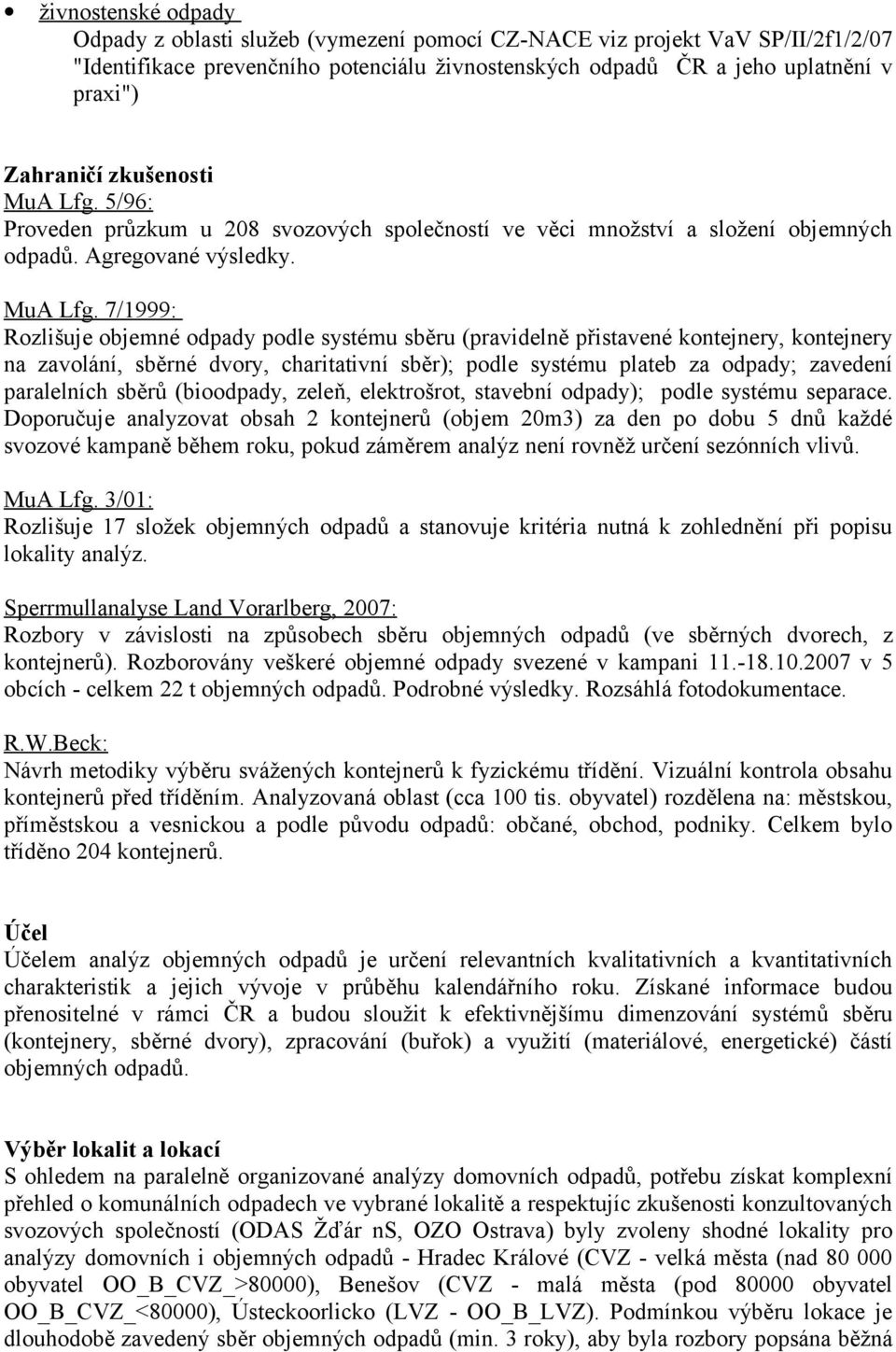 5/96: Proveden průzkum u 208 svozových společností ve věci množství a složení objemných odpadů. Agregované výsledky. MuA Lfg.