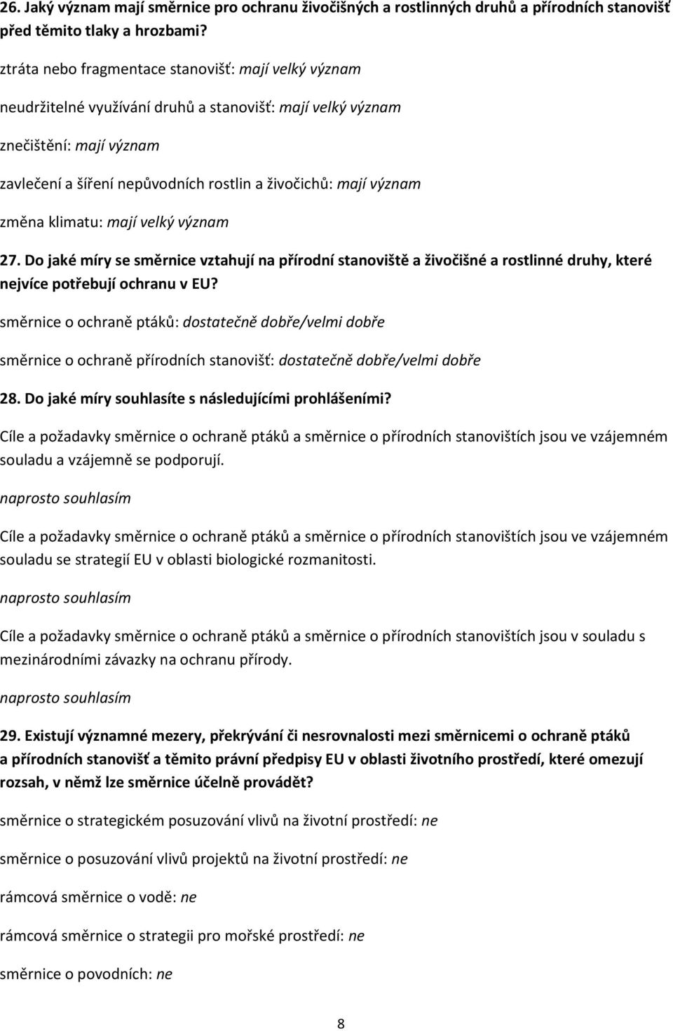 význam změna klimatu: mají velký význam 27. Do jaké míry se směrnice vztahují na přírodní stanoviště a živočišné a rostlinné druhy, které nejvíce potřebují ochranu v EU?