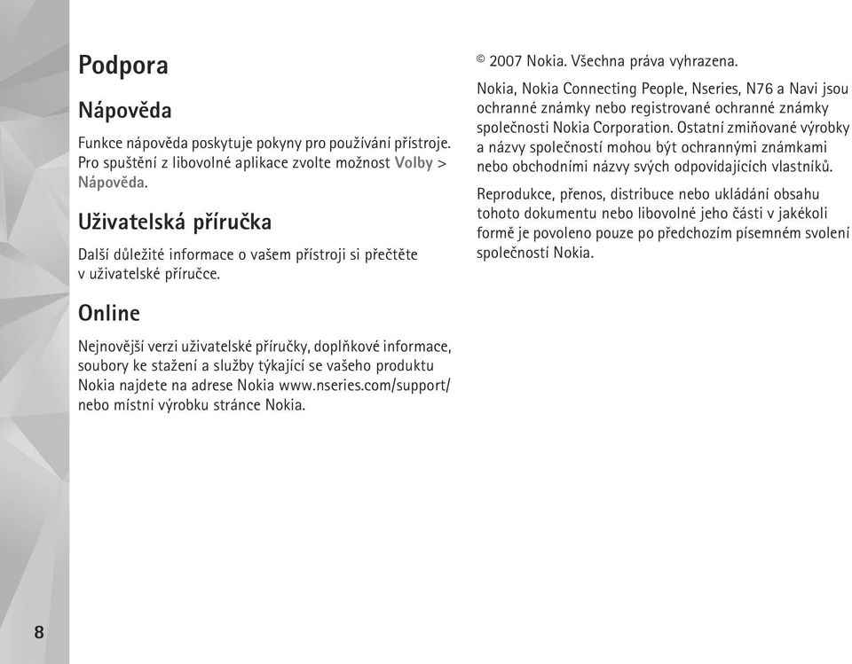Online Nejnovìj¹í verzi u¾ivatelské pøíruèky, doplòkové informace, soubory ke sta¾ení a slu¾by týkající se va¹eho produktu Nokia najdete na adrese Nokia www.nseries.