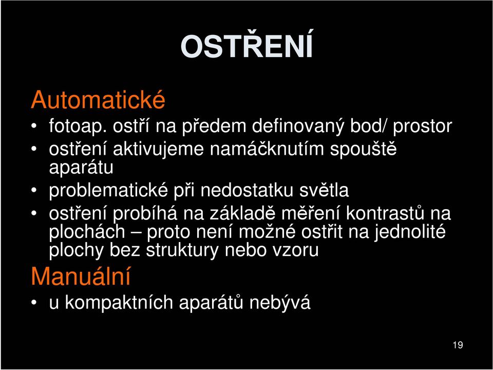 aparátu problematické při nedostatku světla ostření probíhá na základě měření