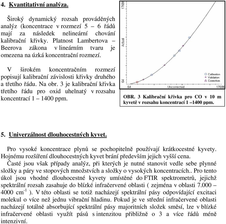 3 je kalibrační křivka třetího řádu pro oxid uhelnatý v rozsahu koncentrací 1 1400 ppm. OBR. 3 Kalibrační křivka pro CO v 10 m kyvetě v rozsahu koncentrací 1 1400 ppm. 5.