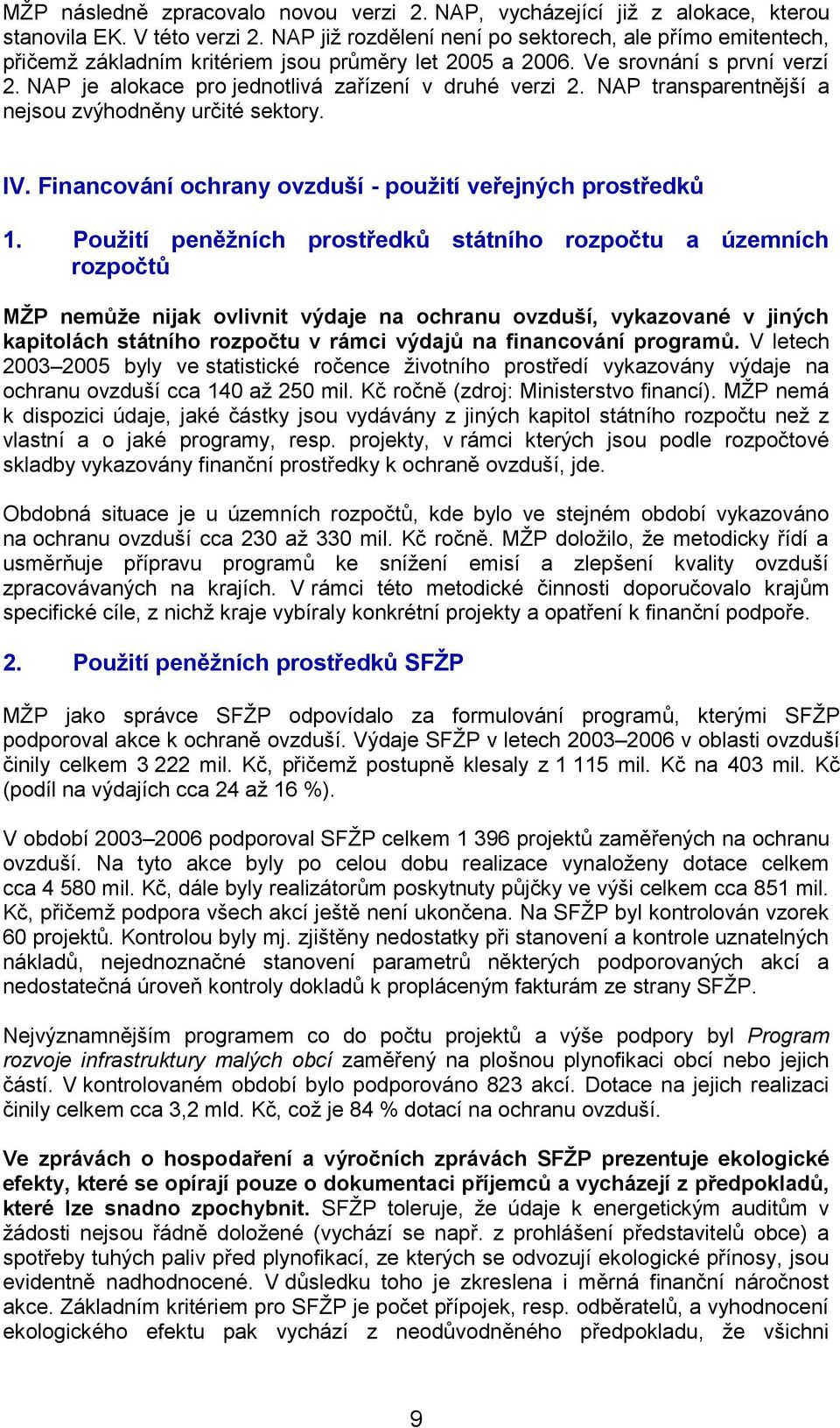 NAP je alokace pro jednotlivá zařízení v druhé verzi 2. NAP transparentnější a nejsou zvýhodněny určité sektory. IV. Financování ochrany ovzduší - použití veřejných prostředků 1.