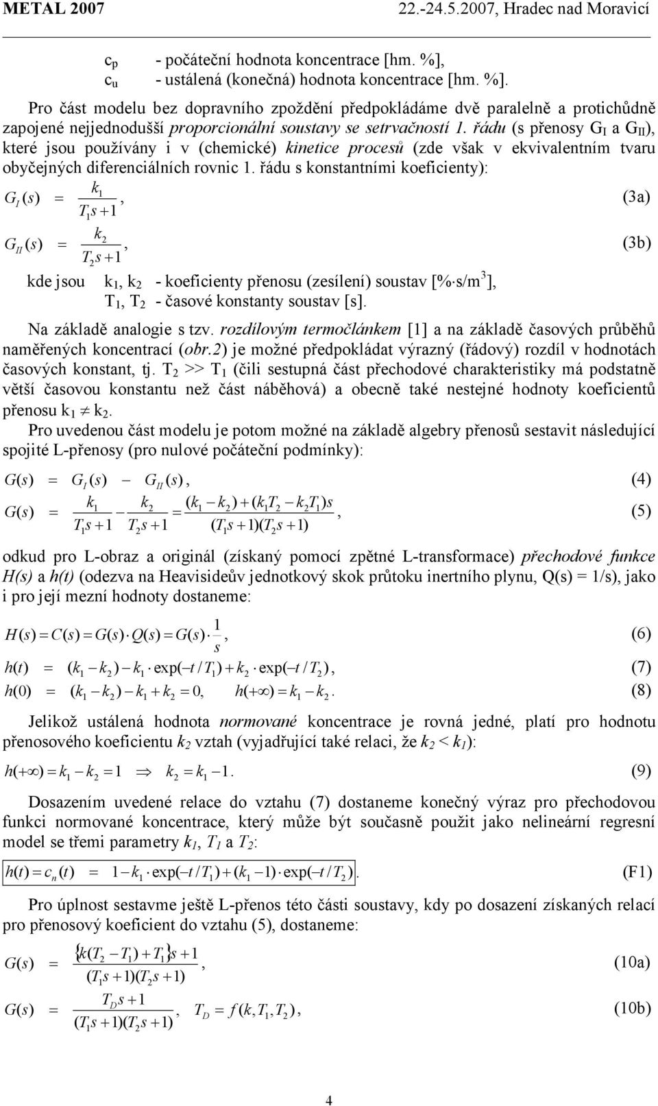 řádu (s přenosy G I a G II ), které jsou používány i v (chemické) kinetice procesů (zde však v ekvivalentním tvaru obyčejných diferenciálních rovnic.