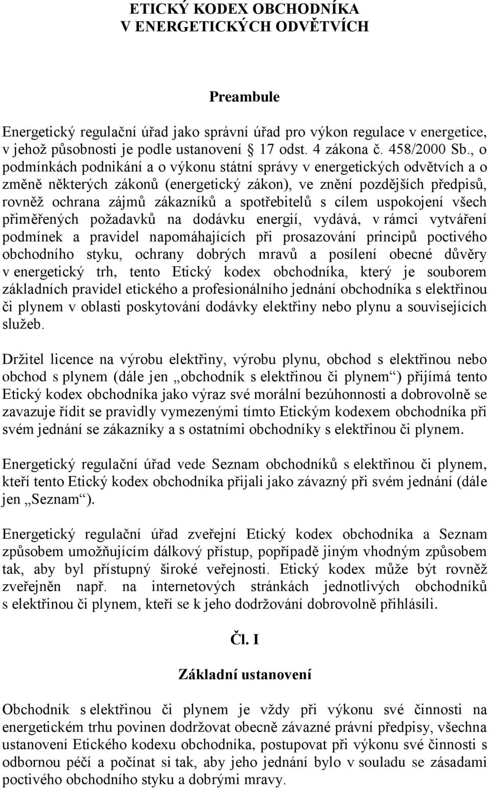 , o podmínkách podnikání a o výkonu státní správy v energetických odvětvích a o změně některých zákonů (energetický zákon), ve znění pozdějších předpisů, rovněž ochrana zájmů zákazníků a spotřebitelů