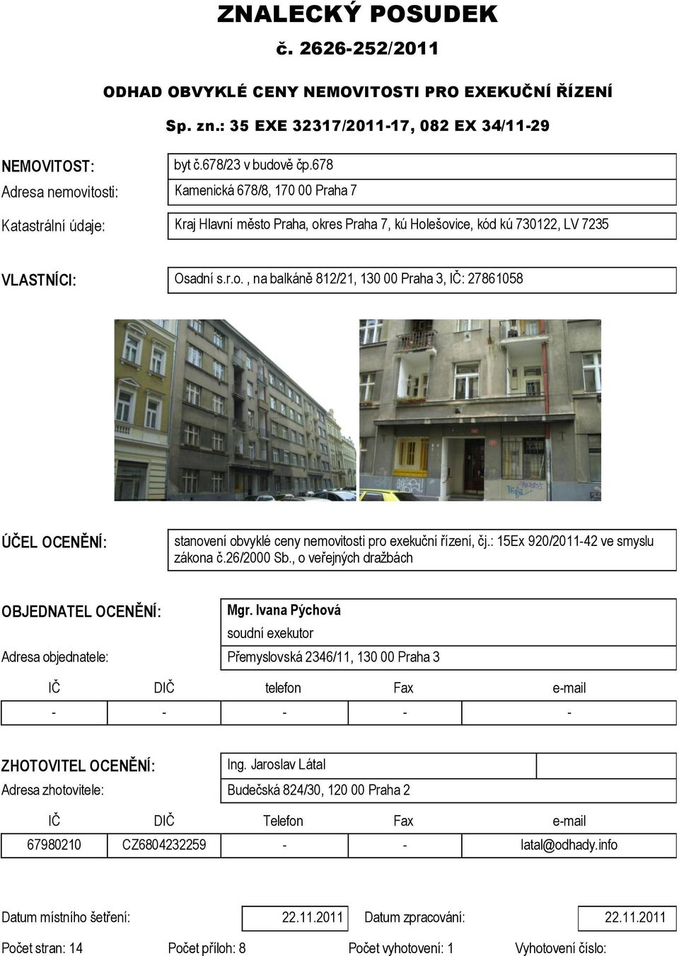 : 15Ex 920/2011-42 ve smyslu zákona č.26/2000 Sb., o veřejných dražbách OBJEDNATEL OCENĚNÍ: Mgr.