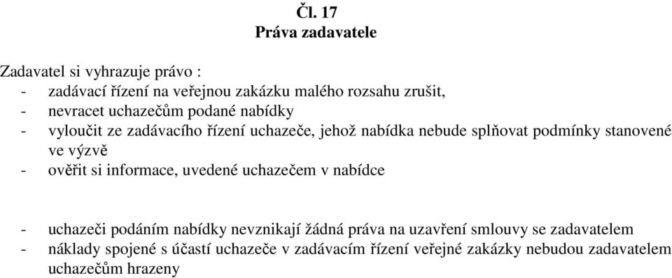 stanovené ve výzvě - ověřit si informace, uvedené uchazečem v nabídce - uchazeči podáním nabídky nevznikají žádná práva na