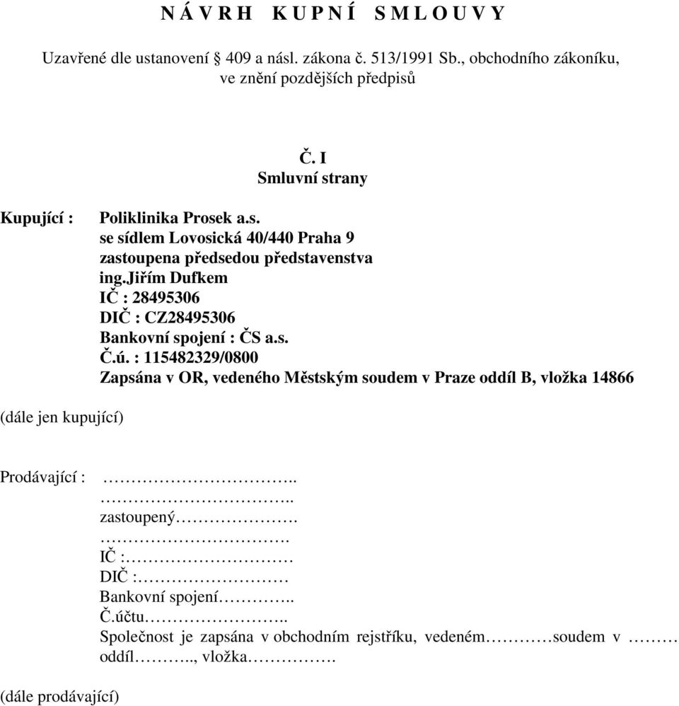 jiřím Dufkem IČ : 28495306 DIČ : CZ28495306 Bankovní spojení : ČS a.s. Č.ú.