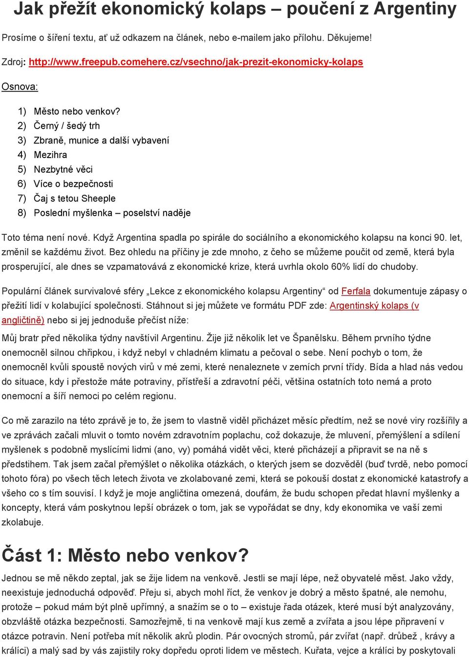 2) Černý / šedý trh 3) Zbraně, munice a další vybavení 4) Mezihra 5) Nezbytné věci 6) Více o bezpečnosti 7) Čaj s tetou Sheeple 8) Poslední myšlenka poselství naděje Toto téma není nové.