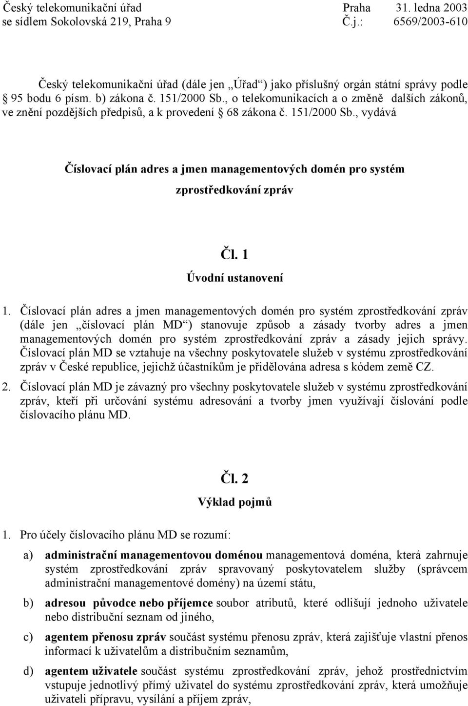 , o telekomunikacích a o změně dalších zákonů, ve znění pozdějších předpisů, a k provedení 68 zákona č. 151/2000 Sb.