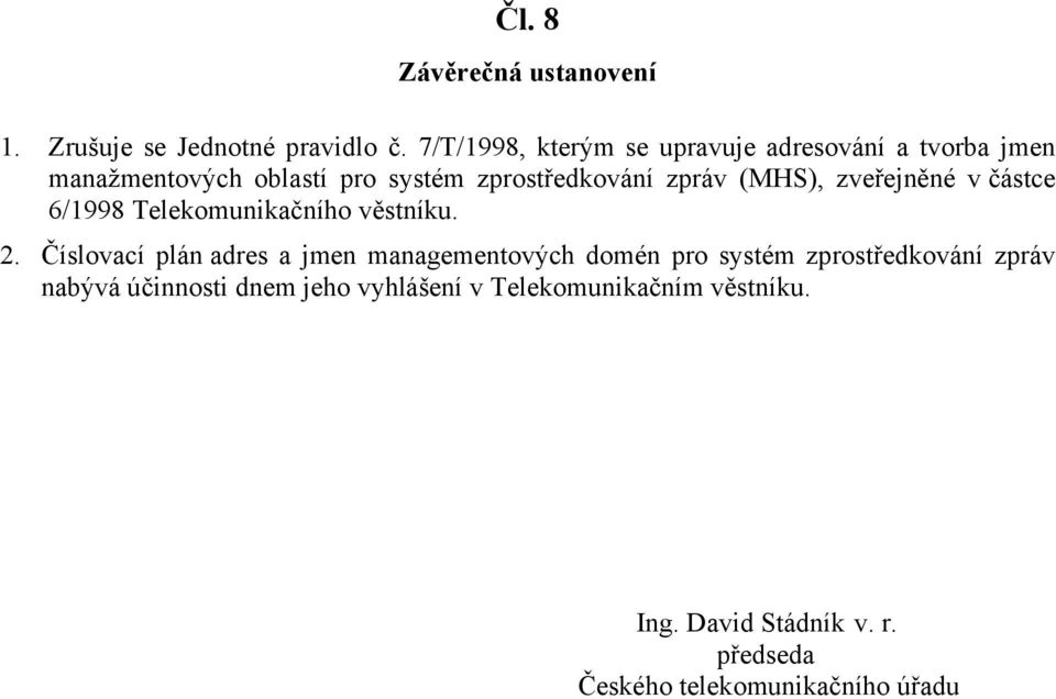 (MHS), zveřejněné v částce 6/1998 Telekomunikačního věstníku. 2.