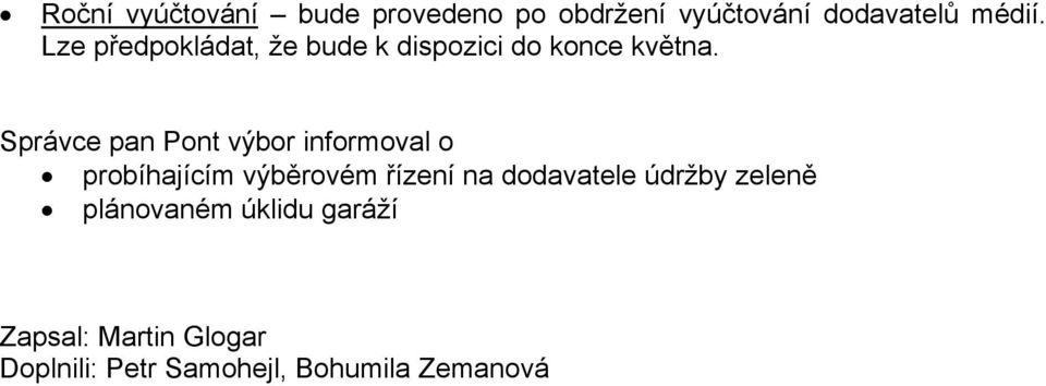 Správce pan Pont výbor informoval o probíhajícím výběrovém řízení na