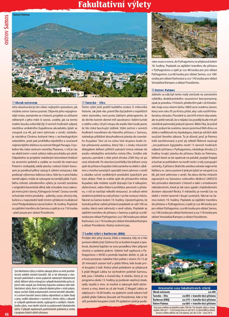 Votsalakia/Kamos a oblast Possidonio. q Okruh ostrovem Jeho absolvování je tím vůbec nejleším zůsobem, jak můžete ostrov Samos oznat.