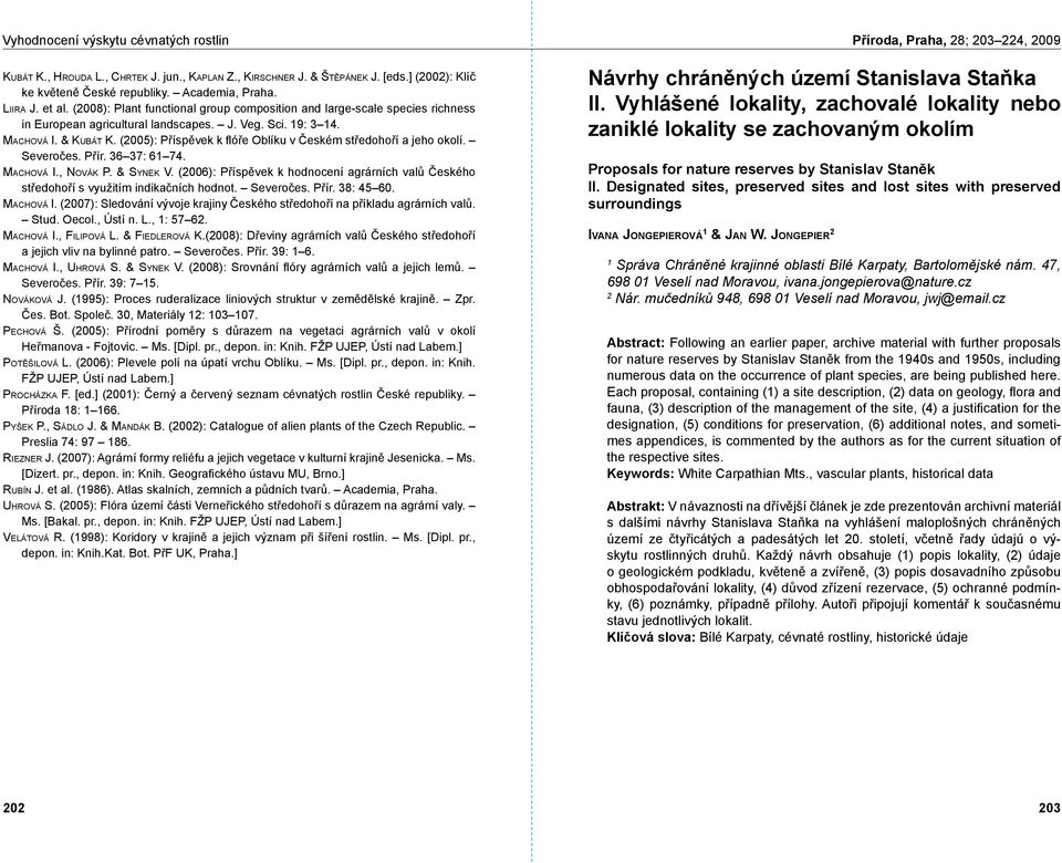 (2005): Příspěvek k flóře Oblíku v Českém středohoří a jeho okolí. Severočes. Přír. 36 37: 61 74. Ma c h o v á I., No v á k P. & Sy n e k V.