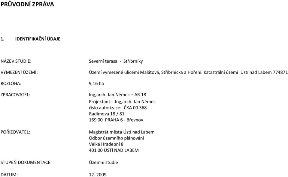 Hoření. Katastrální území Ústí nad Labem 774871 ROZLOHA: 9,16 ha ZPRACOVATEL: Ing,arch. Jan Němec AR 18 Projektant: Ing,arch.