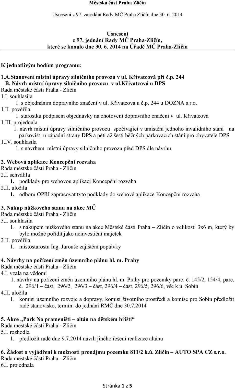 starostku podpisem objednávky na zhotovení dopravního značení v ul. Křivatcová 1.III. projednala 1.