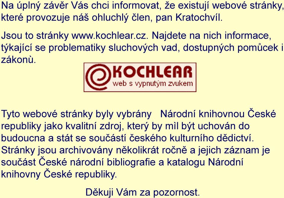 Tyto webové stránky byly vybrány Národní knihovnou České republiky jako kvalitní zdroj, který by mìl být uchován do budoucna a stát se součástí