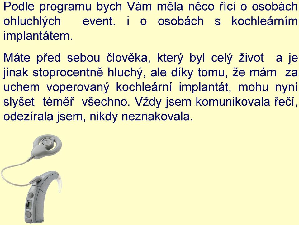 Máte před sebou člověka, který byl celý život a je jinak stoprocentně hluchý, ale