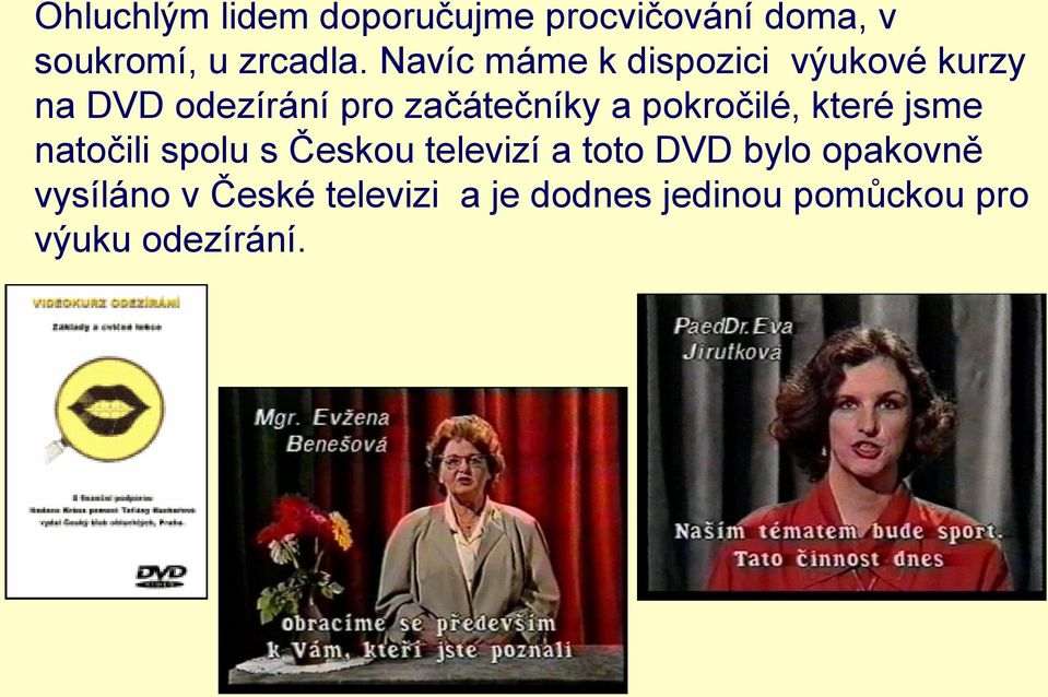 pokročilé, které jsme natočili spolu s Českou televizí a toto DVD bylo