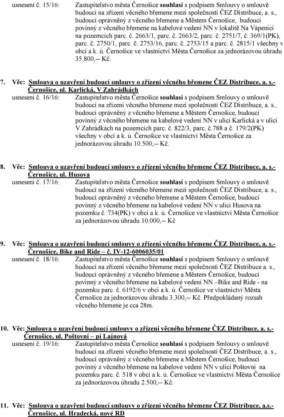 Věc: Smlouva o uzavření budoucí smlouvy o zřízení věcného břemene ČEZ Distribuce, a. s.- Černošice, ul. Karlická, V Zahrádkách usnesení č.