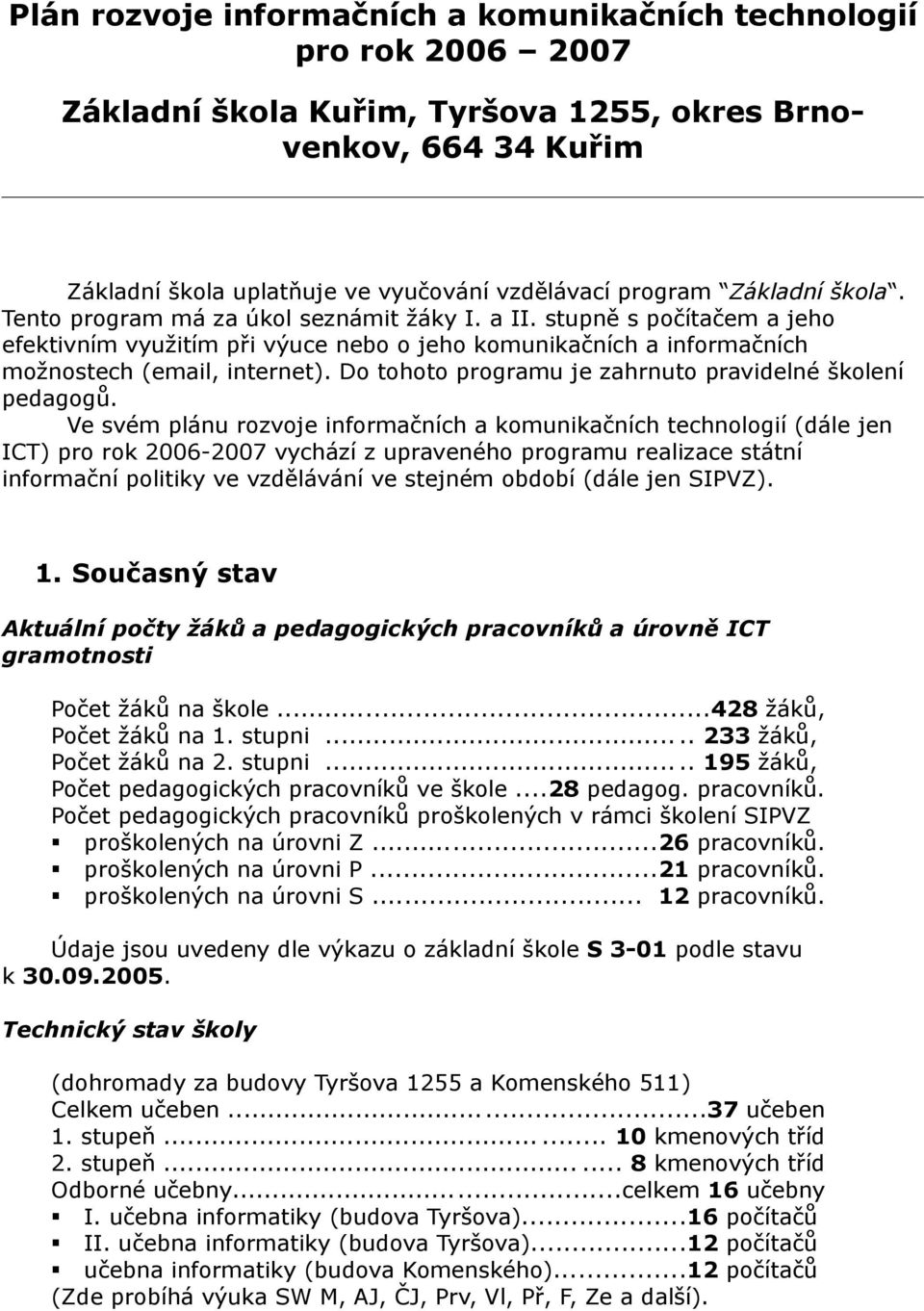 Do tohoto programu je zahrnuto pravidelné školení pedagogů.