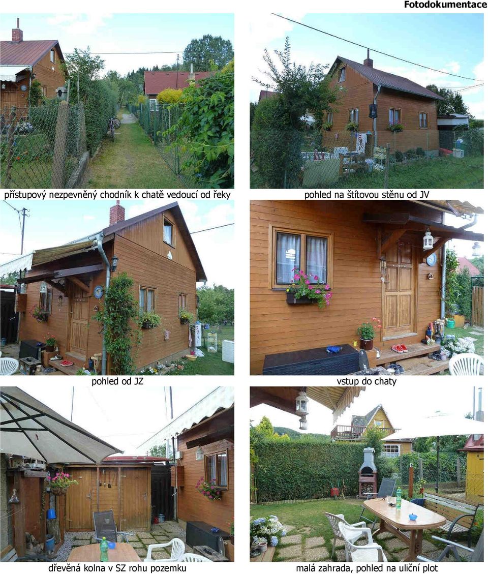 od JV pohled od JZ vstup do chaty dřevěná kolna