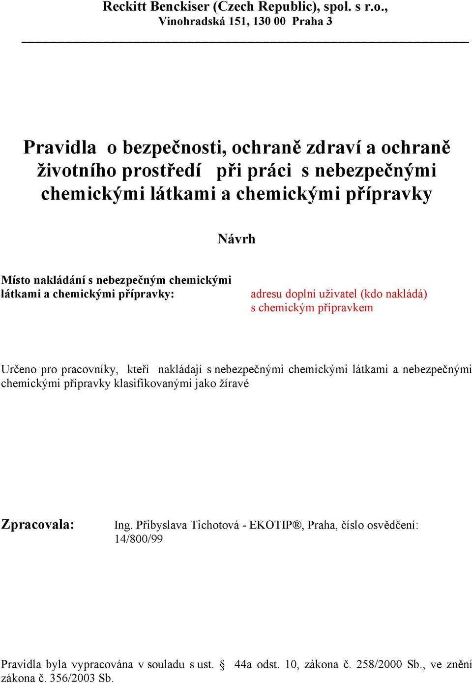 , Vinohradská 151, 130 00 Praha 3 Pravidla o bezpečnosti, ochraně zdraví a ochraně životního prostředí při práci s nebezpečnými chemickými látkami a chemickými přípravky