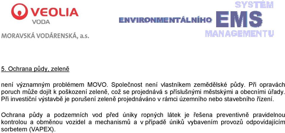 Při investiční výstavbě je porušení zeleně projednáváno v rámci územního nebo stavebního řízení.