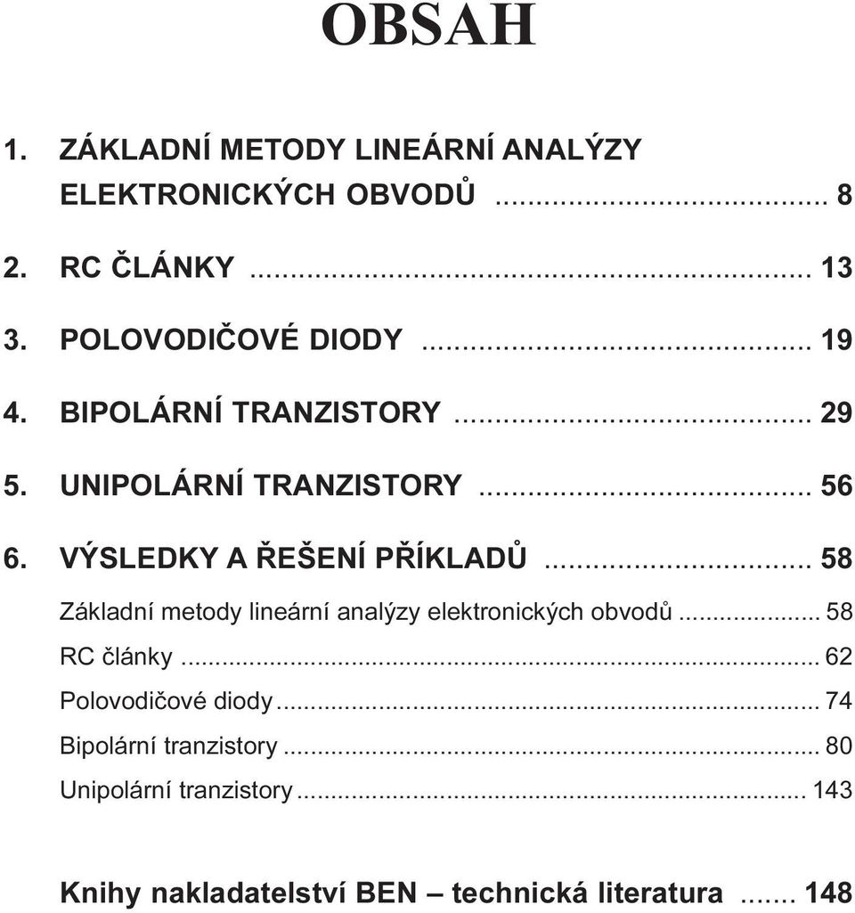 Základní metody lineární analýzy elektronických obvodù 58 RC èlánky 62 Polovodièové diody 74