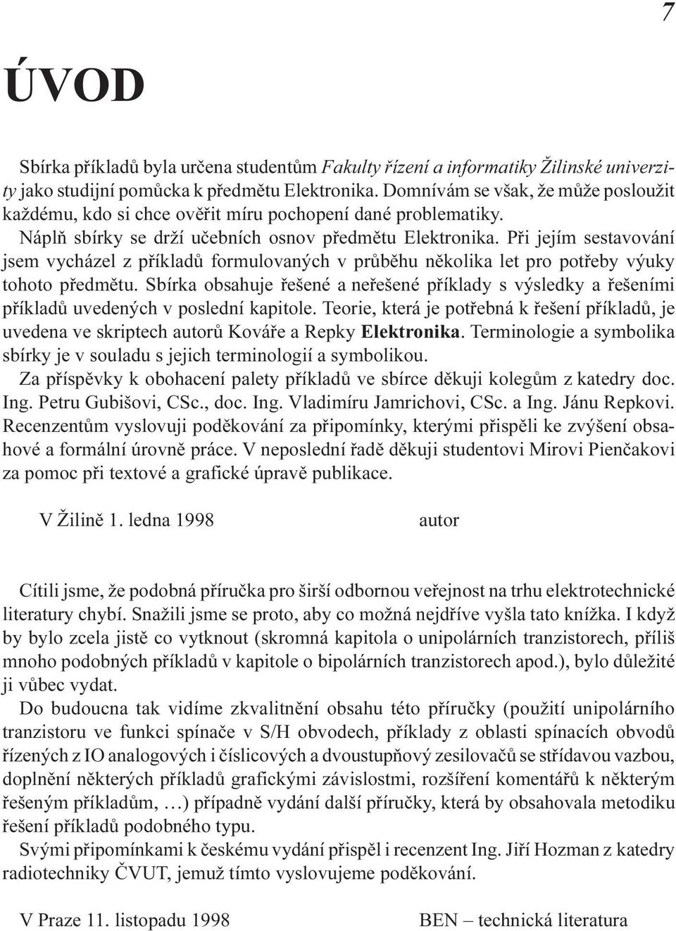 tohoto pøedmìtu Sbírka obsahuje øešené a neøešené pøíklady s výsledky a øešeními pøíkladù uvedených v poslední kapitole Teorie, která je potøebná k øešení pøíkladù, je uvedena ve skriptech autorù