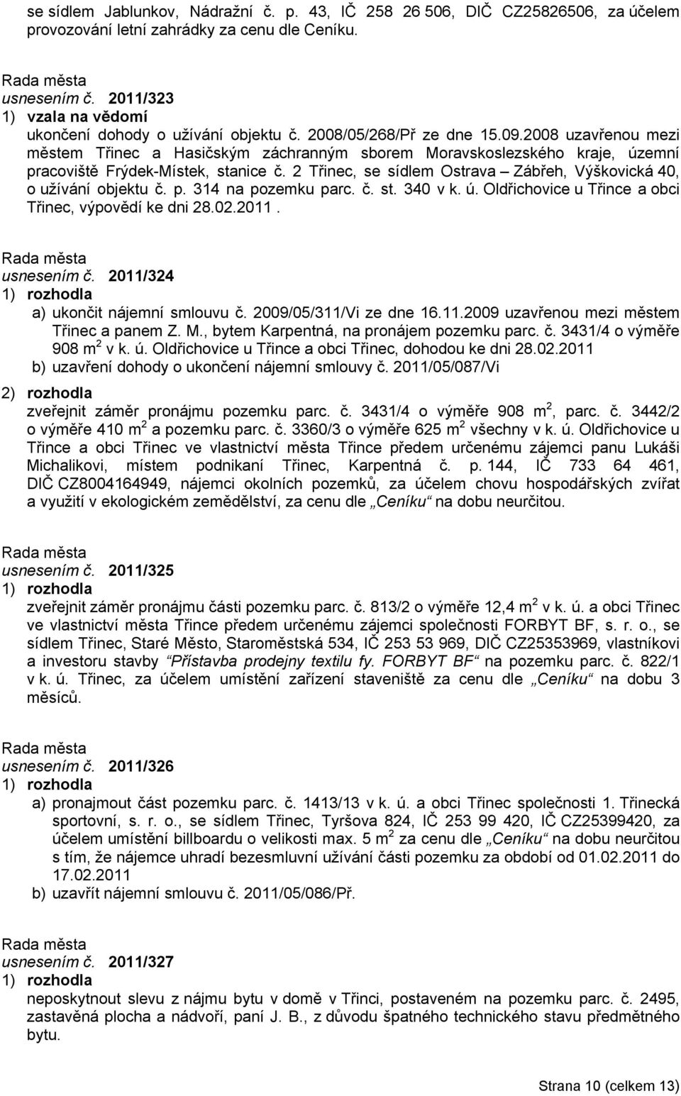 2008 uzavřenou mezi městem Třinec a Hasičským záchranným sborem Moravskoslezského kraje, územní pracoviště Frýdek-Místek, stanice č.