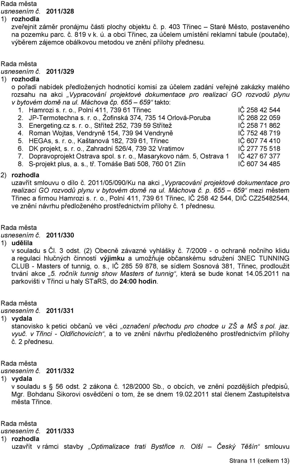 2011/329 o pořadí nabídek předložených hodnotící komisí za účelem zadání veřejné zakázky malého rozsahu na akci Vypracování projektové dokumentace pro realizaci GO rozvodů plynu v bytovém domě na ul.